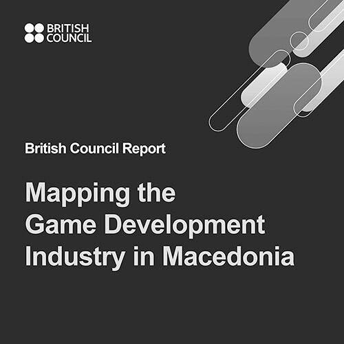 Game Development Industry in Macedonia Mapping Mapping the Game Development Industry in Macedonia Report by British Council and ISPPI Institute, 2022